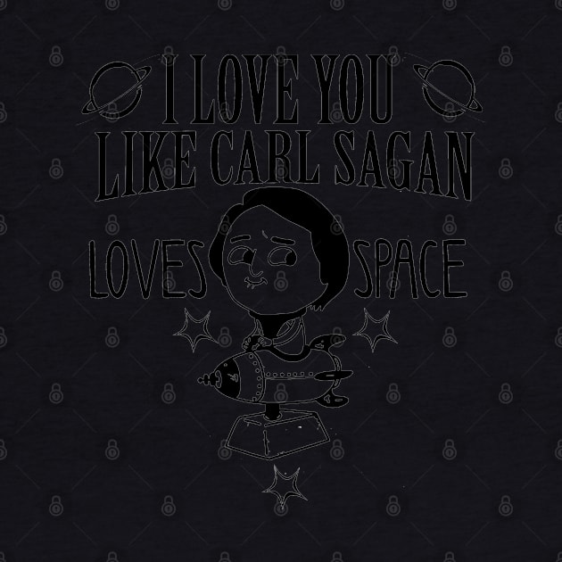 I love you like carl sagan loves space by kurticide